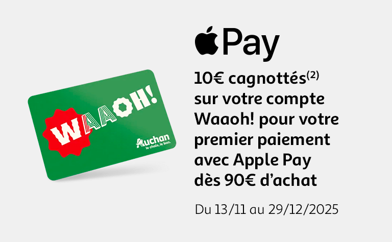 Du 13/11 au 29/12/2025, 10€ cagnottés(2) sur votre compte Waaoh! pour votre premier paiement avec Apple Pay dès 90€ d'achat