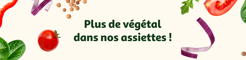 Plus de végétal dans nos assiettes !
