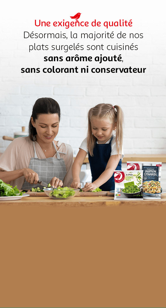 Nos plats cuisinés surgelés sont pour la plupart, sans arôme, sans colorant et sans conservateur