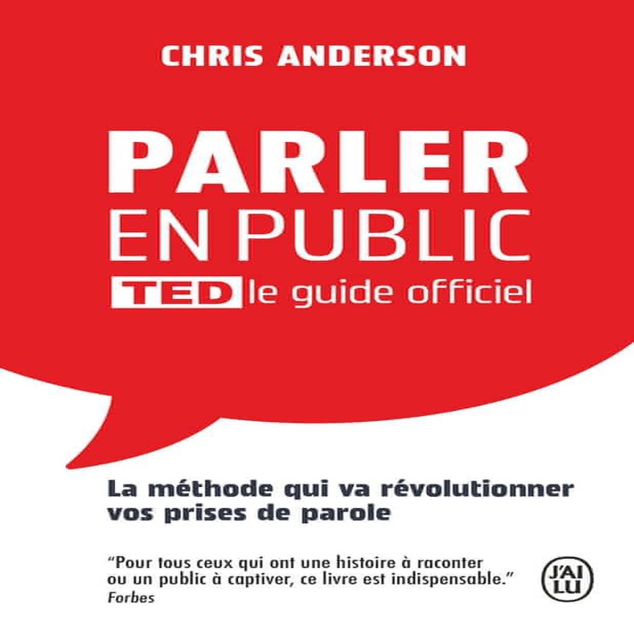 PARLER EN PUBLIC TED LE GUIDE OFFICIEL. LA METHODE QUI VA REVOLUTIONNER VOS PRISES DE PAROLE, Anderson Chris
