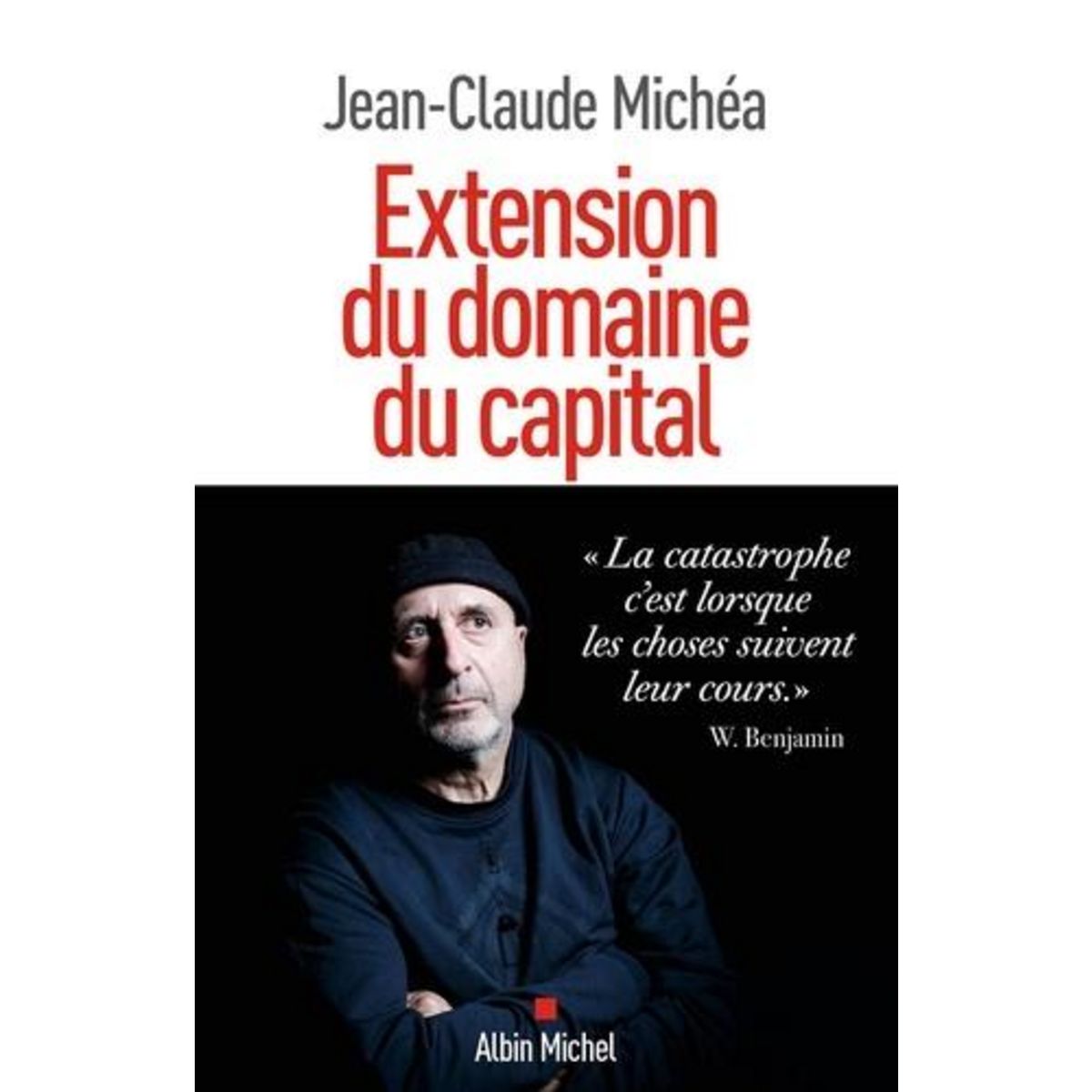 EXTENSION DU DOMAINE DU CAPITAL. NOTES SUR LE NEOLIBERALISME CULTUREL ET LES INFORTUNES DE LA GAUCHE, Michéa Jean-Claude