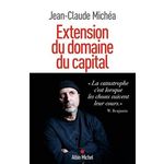 EXTENSION DU DOMAINE DU CAPITAL. NOTES SUR LE NEOLIBERALISME CULTUREL ET LES INFORTUNES DE LA GAUCHE, Michéa Jean-Claude