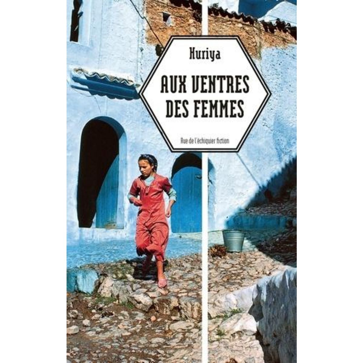AUX VENTRES DES FEMMES, Huriya