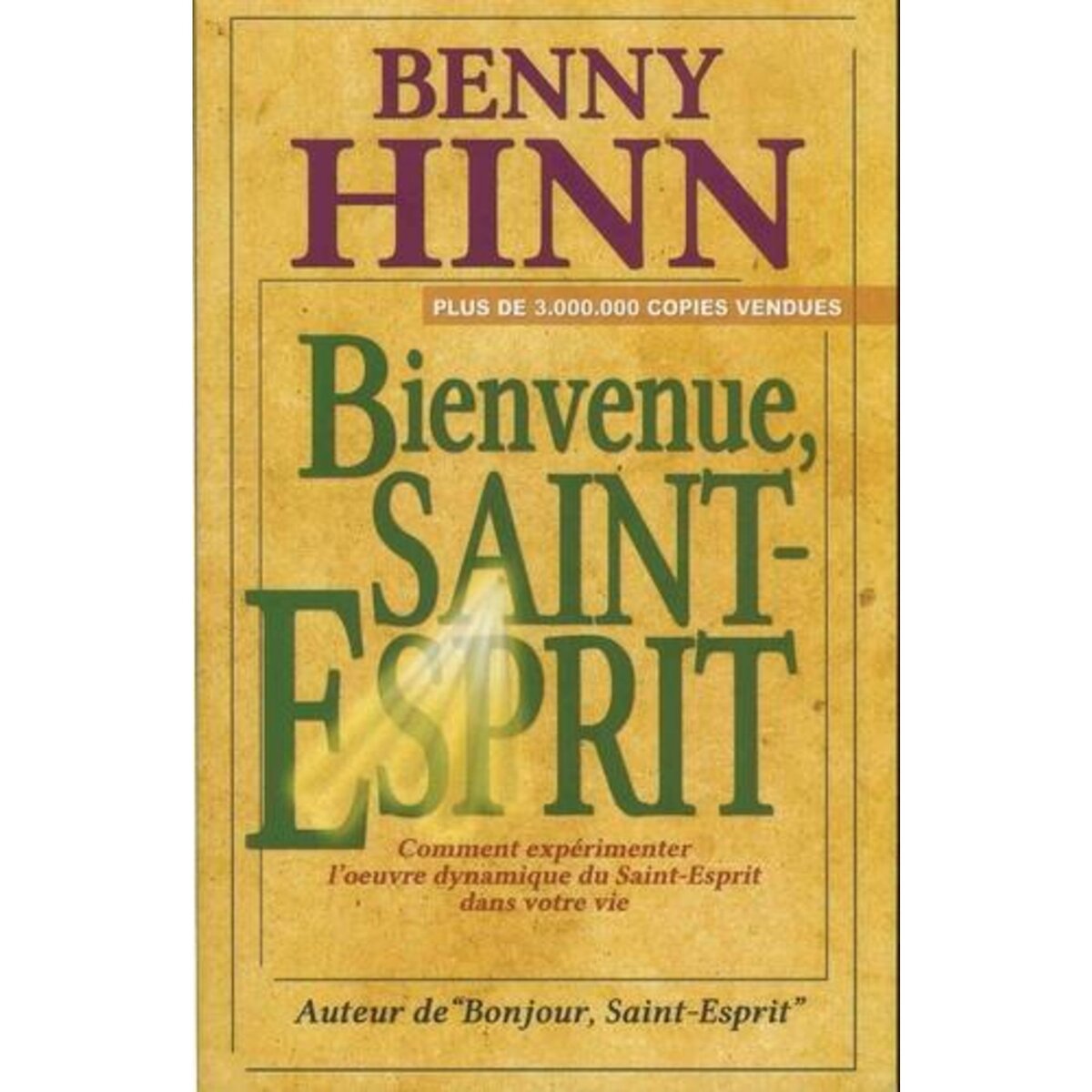 BIENVENUE, SAINT-ESPRIT. COMMENT EXPERIMENTER L'OEUVRE DYNAMIQUE DU SAINT-ESPRIT DANS VOTRE VIE, Hinn Benny
