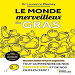 LE MONDE MERVEILLEUX DU GRAS. TOUT COMPRENDRE DE NOS RONDEURS ET DE NOS KILOS EN TROP ! EDITION REVUE ET AUGMENTEE, Plumey Laurence