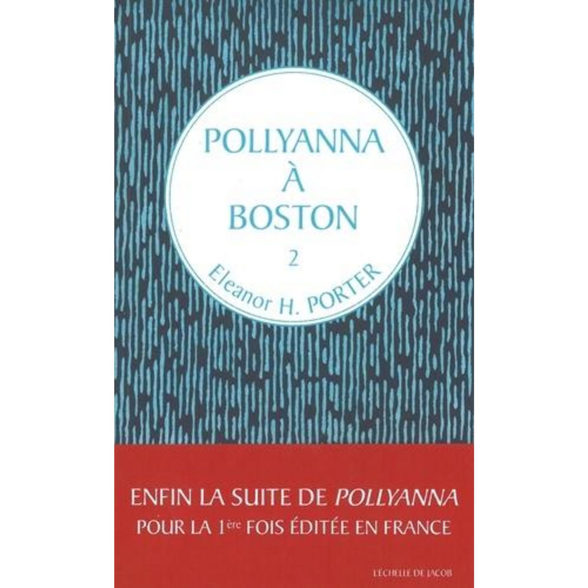 POLLYANNA TOME 2 : POLLYANNA A BOSTON, Porter Eleanor H.