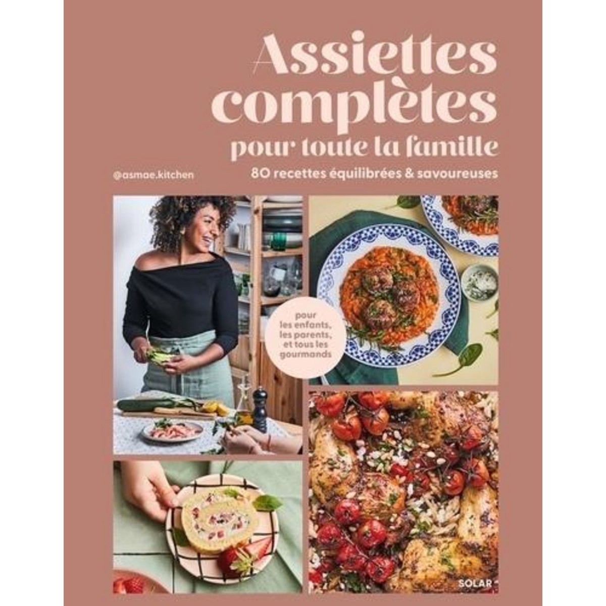 ASSIETTES COMPLETES POUR TOUTE LA FAMILLE. 80 RECETTES EQUILIBRES & SAVOUREUSES, Belhilali Asmae