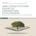 UNE CONSTITUTION POUR LA TRANSITION ECOLOGIQUE. PROPOSITION POUR UNE NOUVELLE CONSTITUTION FEDERALE SUISSE, Hänggi Marcel
