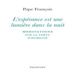 L'ESPERANCE EST UNE LUMIERE DANS LA NUIT. MEDITATIONS SUR LA VERTU D'HUMILITE, Pape François