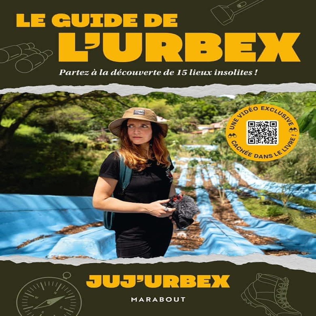 LE GUIDE DE L'URBEX. PARTEZ A LA DECOUVERTE DE 15 LIEUX INSOLITES !, Juj'urbex