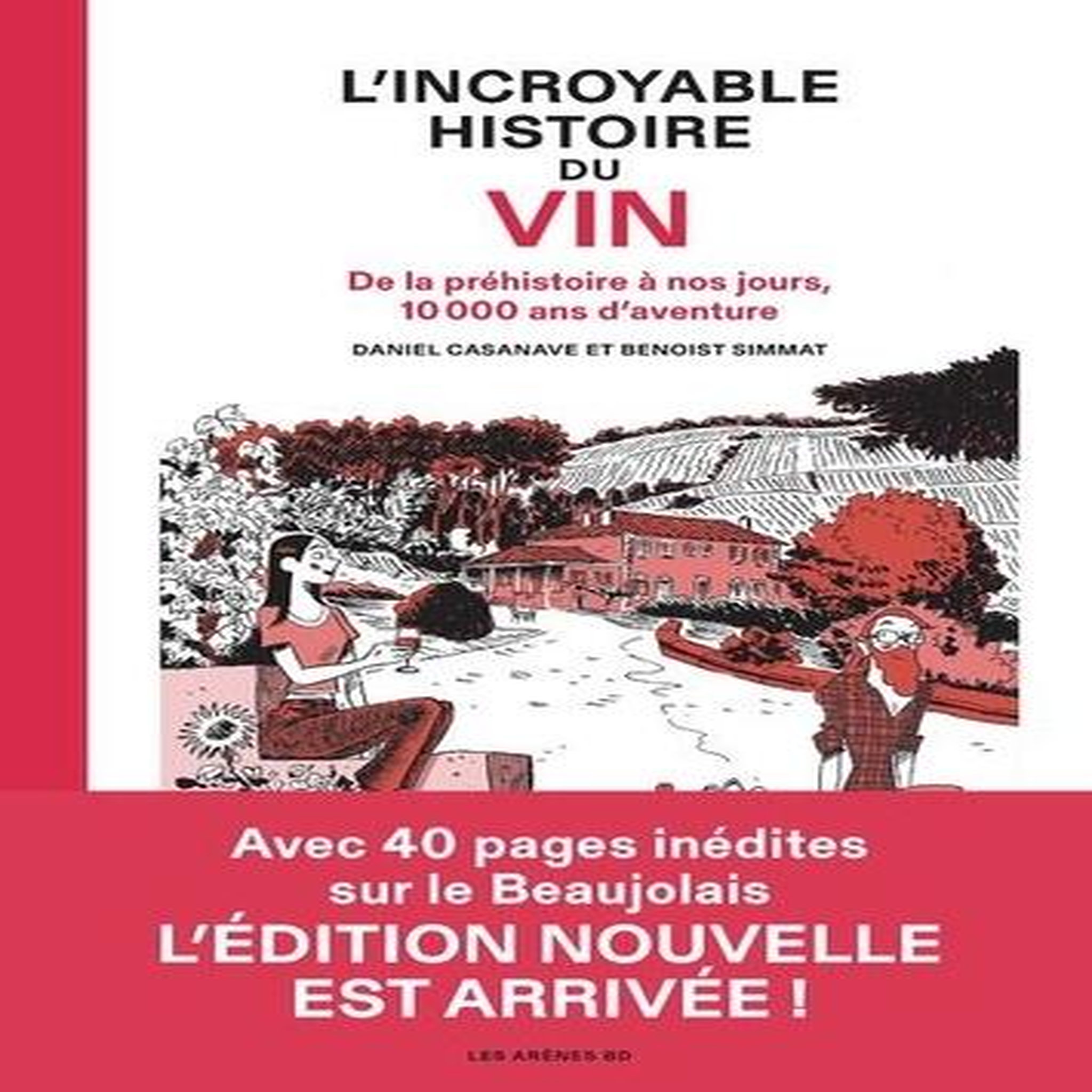 L'INCROYABLE HISTOIRE DU VIN. DE LA PREHISTOIRE A NOS JOURS, 10 000 ANS D'AVENTURE, Simmat Benoist