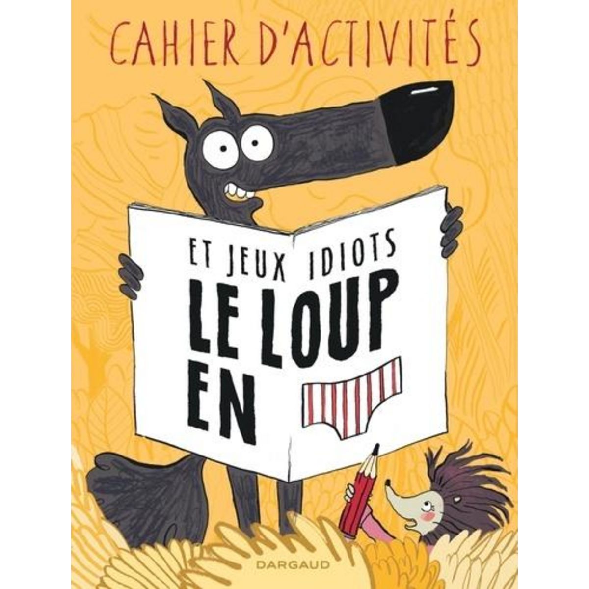 CAHIER D'ACTIVITES ET JEUX IDIOTS LE LOUP EN SLIP, Lupano Wilfrid