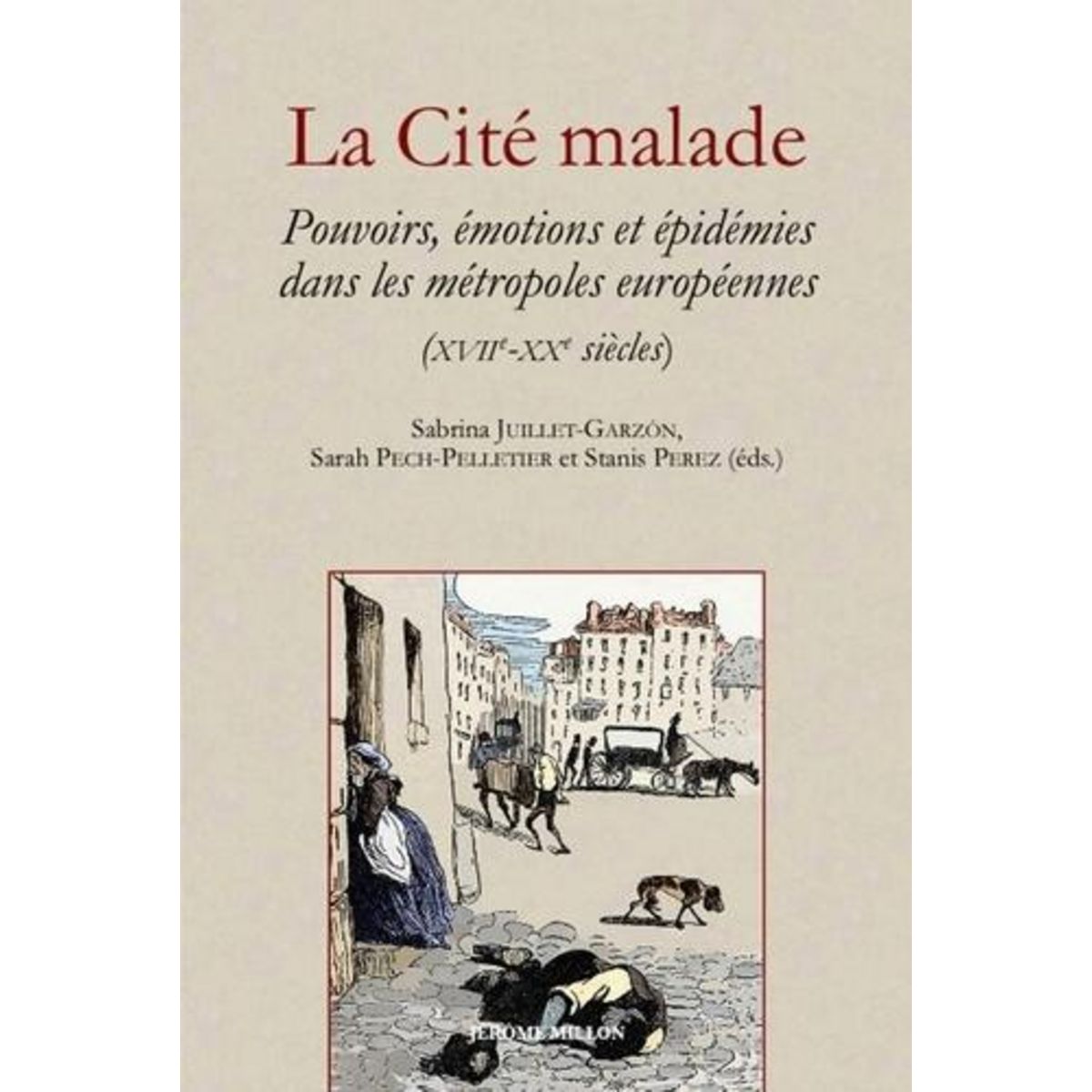 LA CITE MALADE. POUVOIRS, EMOTIONS, CULTURES ET EPIDEMIES DANS LES METROPOLES EUROPEENNES (XVIIE-XXE SIECLES), Juillet Garzón Sabrina