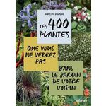 LES 400 PLANTES QUE VOUS NE VERREZ PAS DANS LE JARDIN DE VOTRE VOISIN, Davroux Aurélien