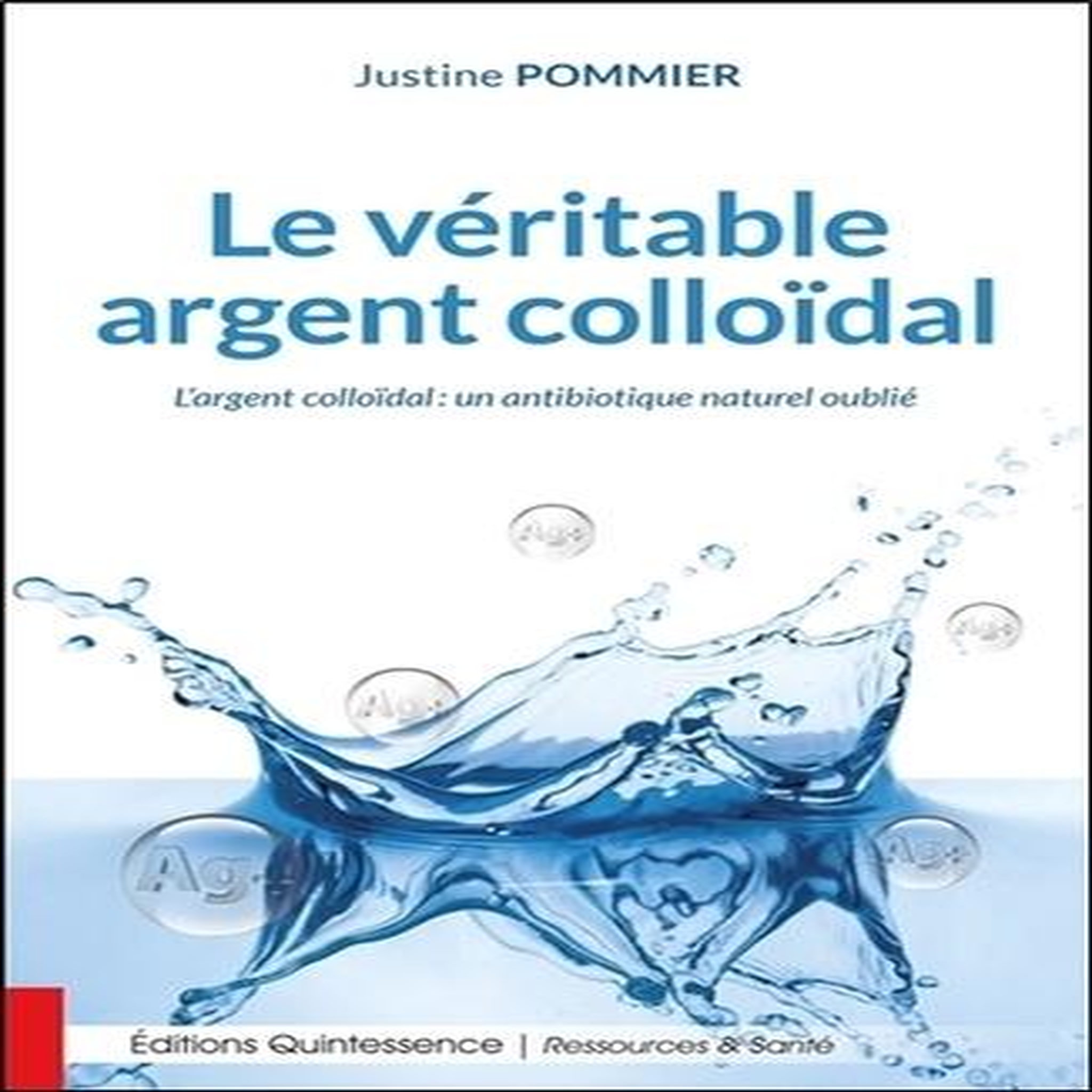 LE VERITABLE ARGENT COLLOIDAL. UN ANTIBIOTIQUE NATUREL OUBLIE, Pommier Justine