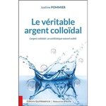 LE VERITABLE ARGENT COLLOIDAL. UN ANTIBIOTIQUE NATUREL OUBLIE, Pommier Justine