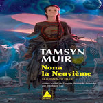 LE TOMBEAU SCELLE TOME 3 : NONA LA NEUVIEME, Muir Tamsyn