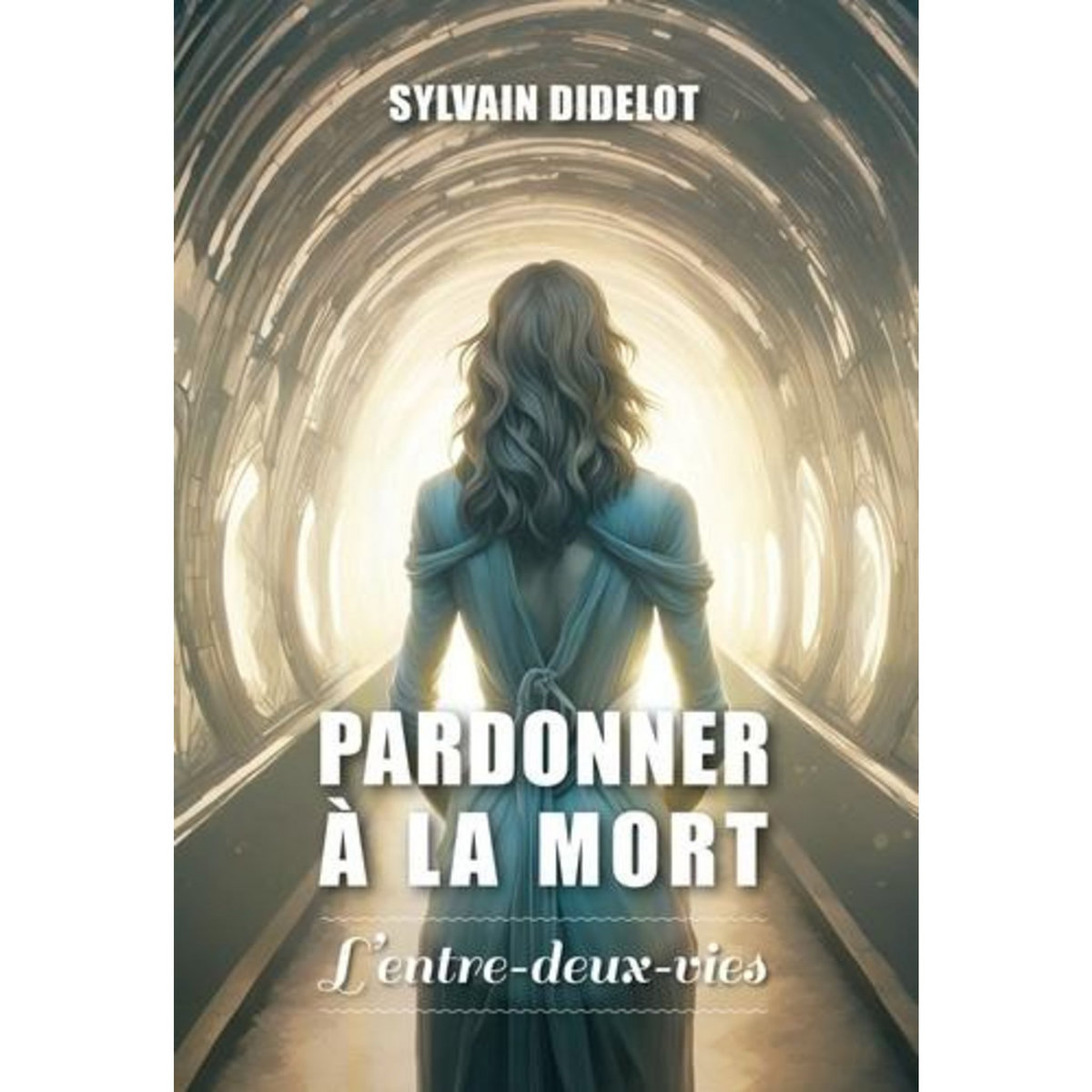PARDONNER A LA MORT. L'ENTRE-DEUX-VIES, Didelot Sylvain