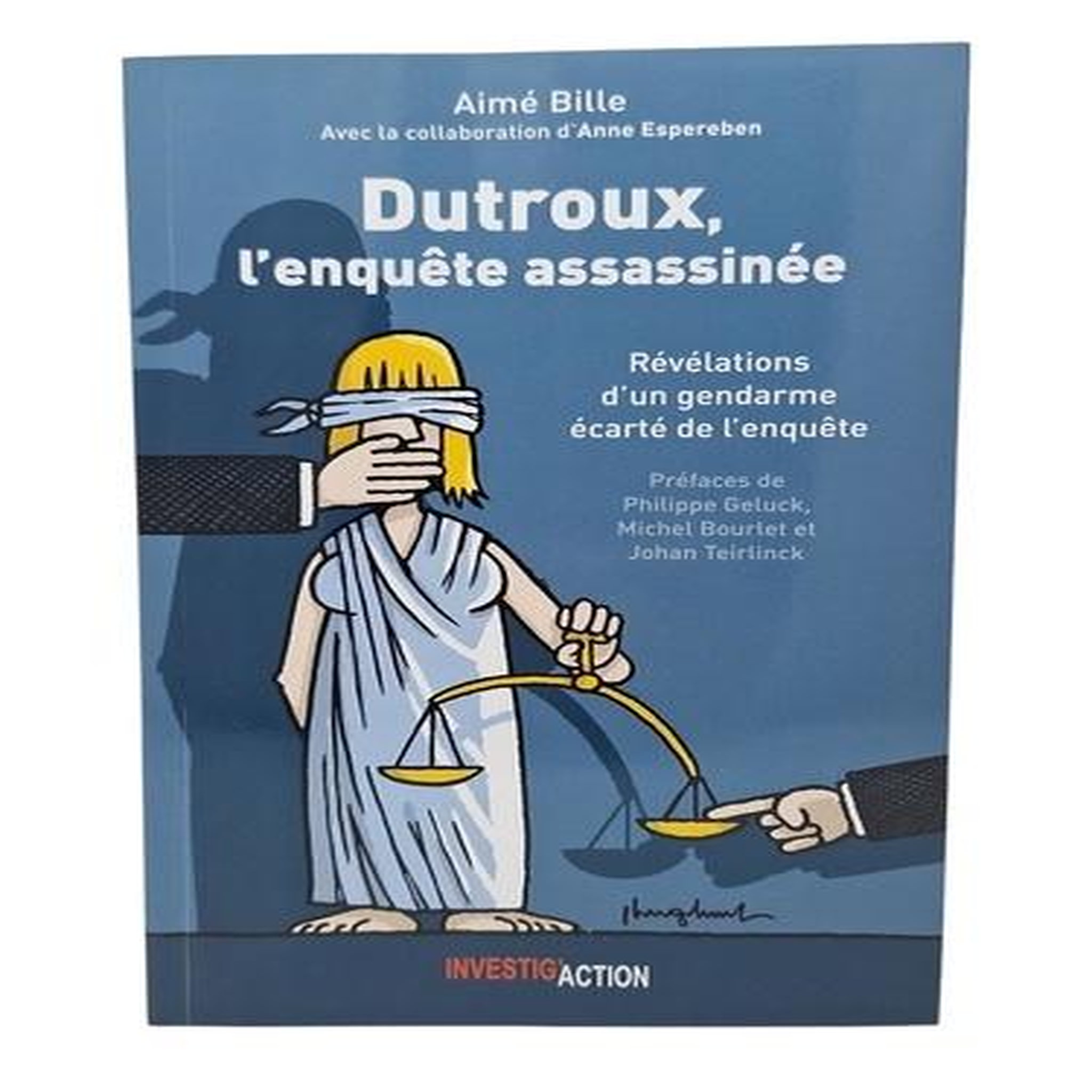 DUTROUX, L'ENQUETE ASSASSINEE. REVELATION D'UN GENDARME ECARTE DE L'ENQUETE, Aimee Bille