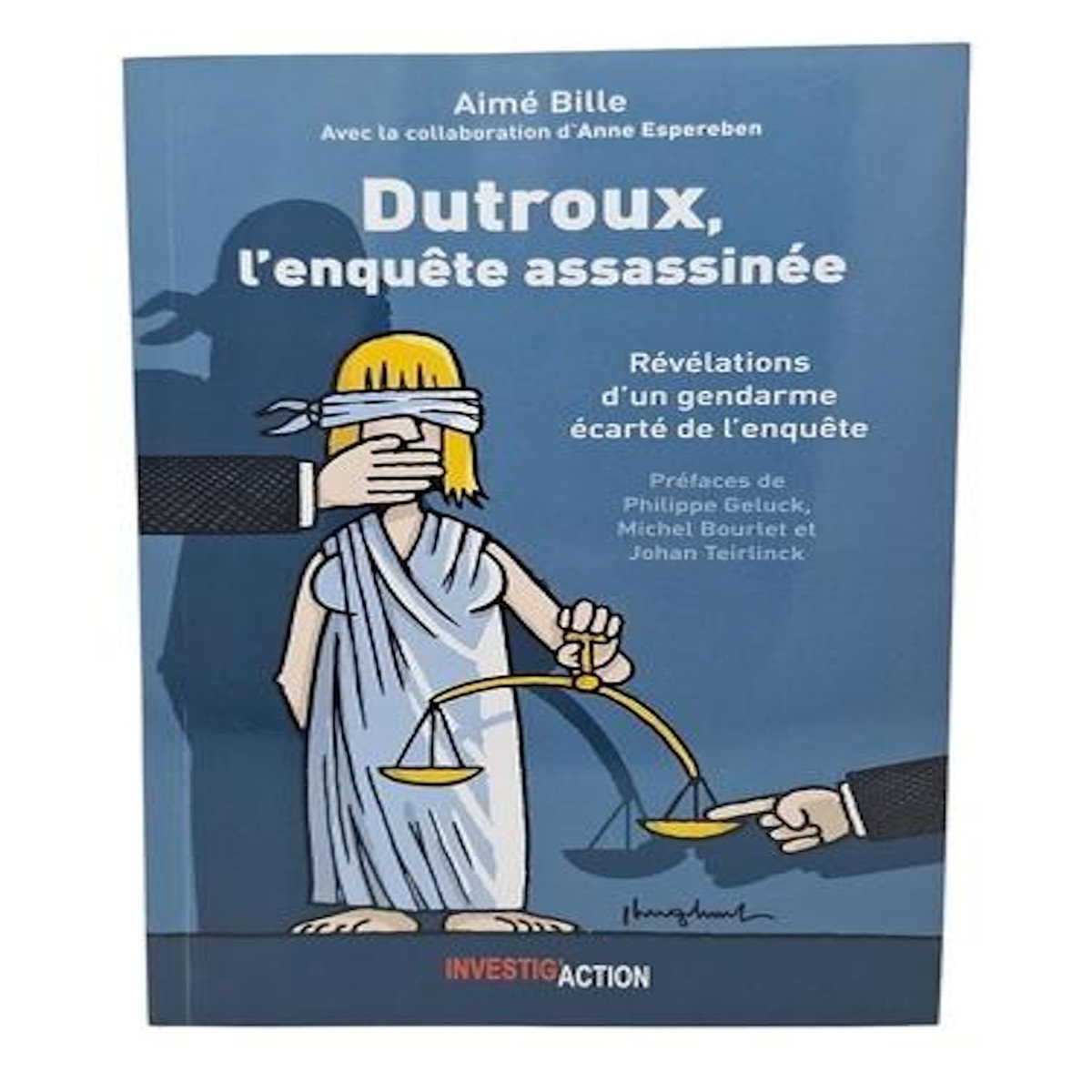 DUTROUX, L'ENQUETE ASSASSINEE. REVELATION D'UN GENDARME ECARTE DE L'ENQUETE, Aimee Bille