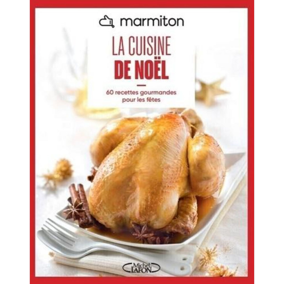 LA CUISINE DE NOEL. 60 RECETTES GOURMANDES POUR LES FETES, Marmiton