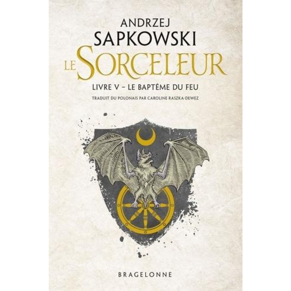 LE SORCELEUR TOME 5 : LE BAPTEME DU FEU, Sapkowski Andrzej