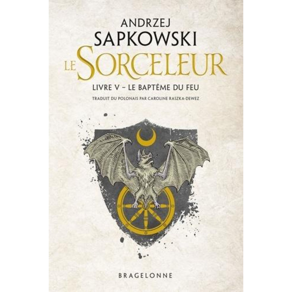 LE SORCELEUR TOME 5 : LE BAPTEME DU FEU, Sapkowski Andrzej