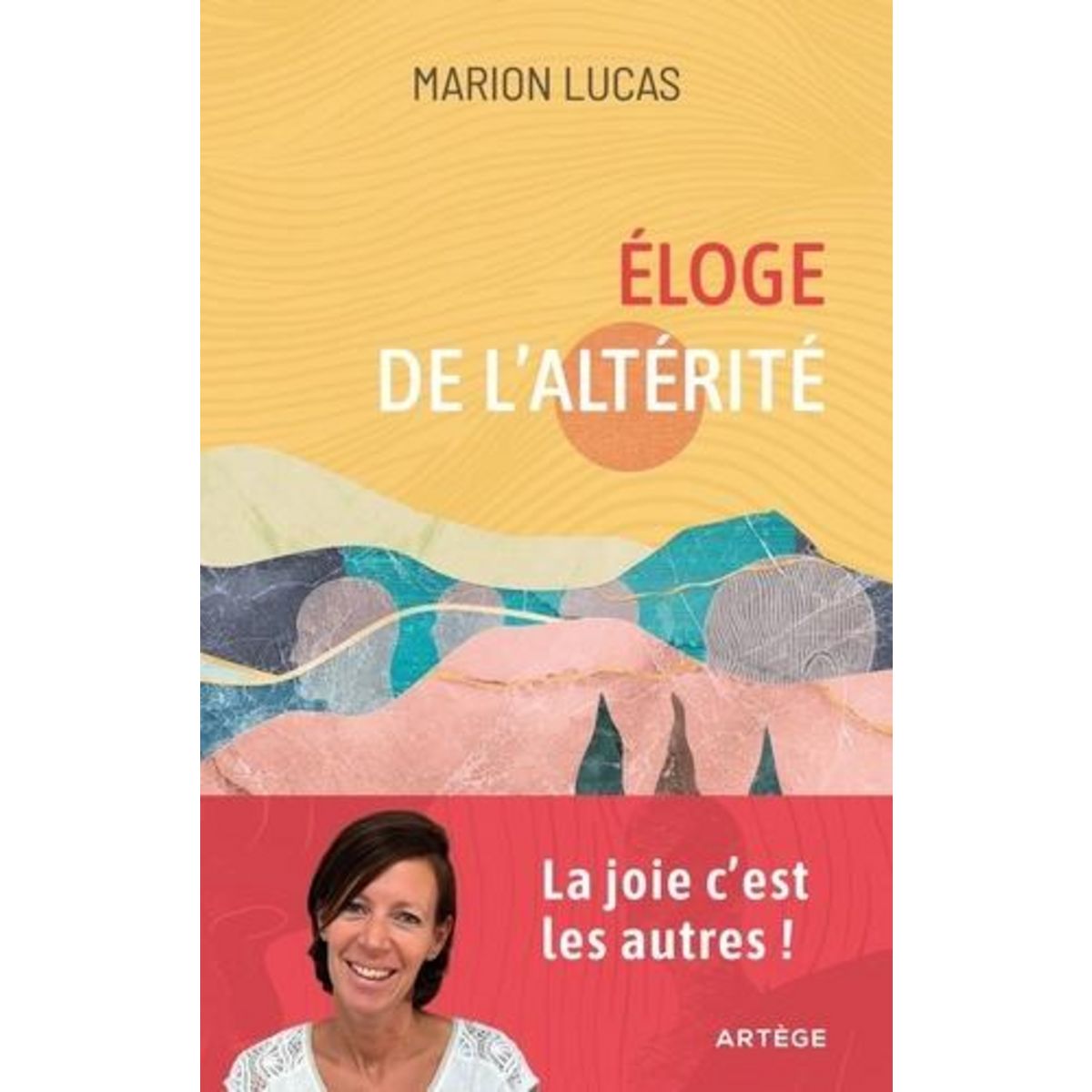 ELOGE DE L'ALTERITE. LA JOIE, C'EST LES AUTRES !, Lucas Marion