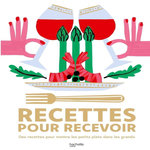 RECETTES POUR RECEVOIR. DES RECETTES POUR METTRE LES PETITS PLATS DANS LES GRANDS, Troussel Agathe