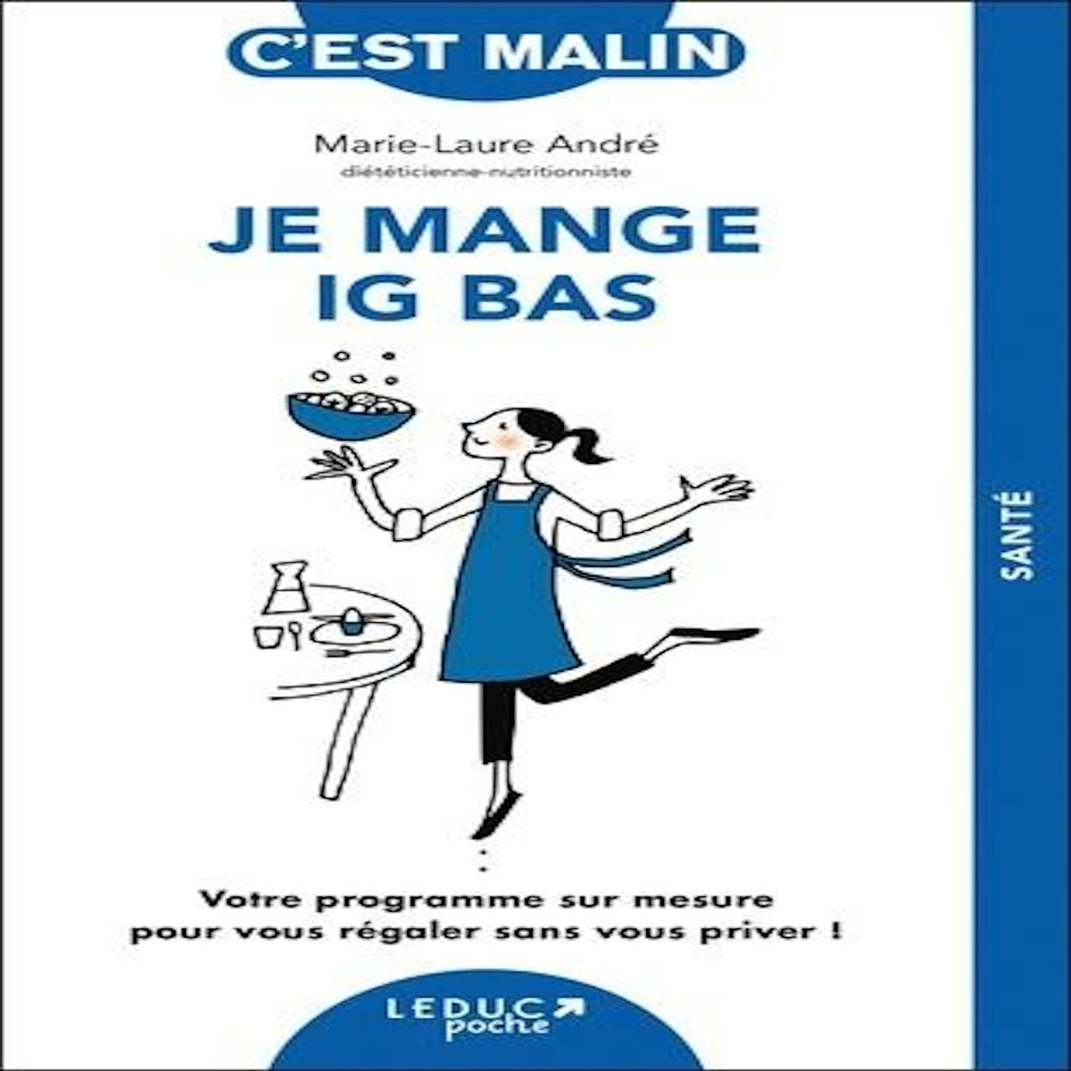 JE MANGE IG BAS. VOTRE PROGRAMME SUR MESURE POUR VOUS REGALER SANS VOUS PRIVER !, André Marie-Laure