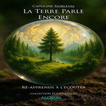 LA TERRE PARLE ENCORE. RE-APPRENDS A L'ECOUTER, Nobleval Capucine