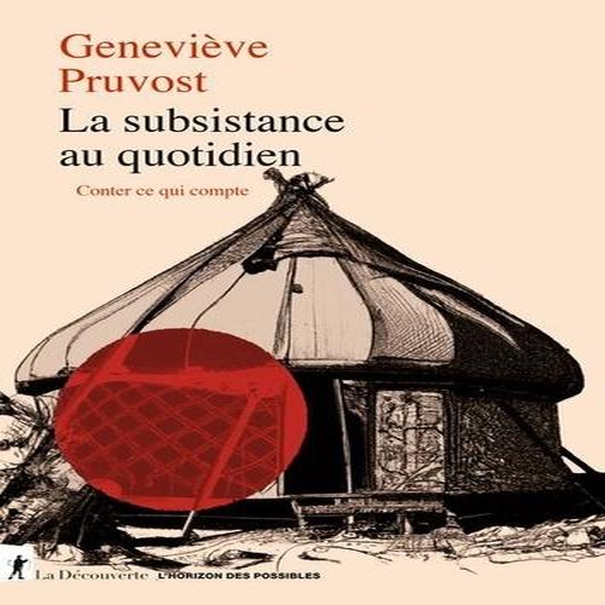 LA SUBSISTANCE AU QUOTIDIEN. CONTER CE QUI COMPTE, Pruvost Geneviève