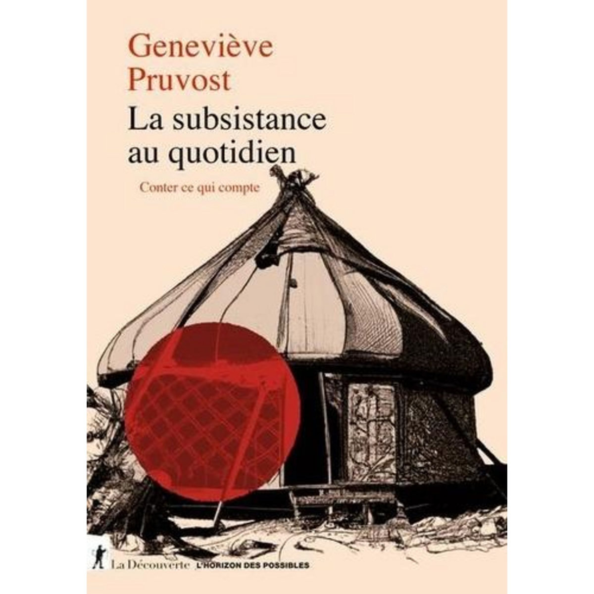 LA SUBSISTANCE AU QUOTIDIEN. CONTER CE QUI COMPTE, Pruvost Geneviève