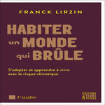 HABITER UN MONDE QUI BRULE. S'ADAPTER ET APPRENDRE A VIVRE AVEC LE RISQUE CLIMATIQUE, Lirzin Franck