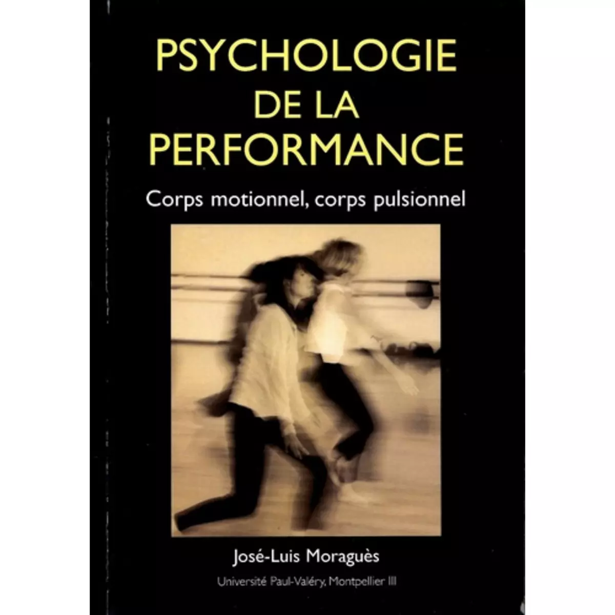  PSYCHOLOGIE DE LA PERFORMANCE. CORPS MOTIONNEL, CORPS PULSIONNEL, Moraguès José-Luis