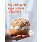 MA PATISSERIE SANS GLUTEN NI LACTOSE. 50 RECETTES POUR TOUTES LES OCCASIONS, Peillon Nils