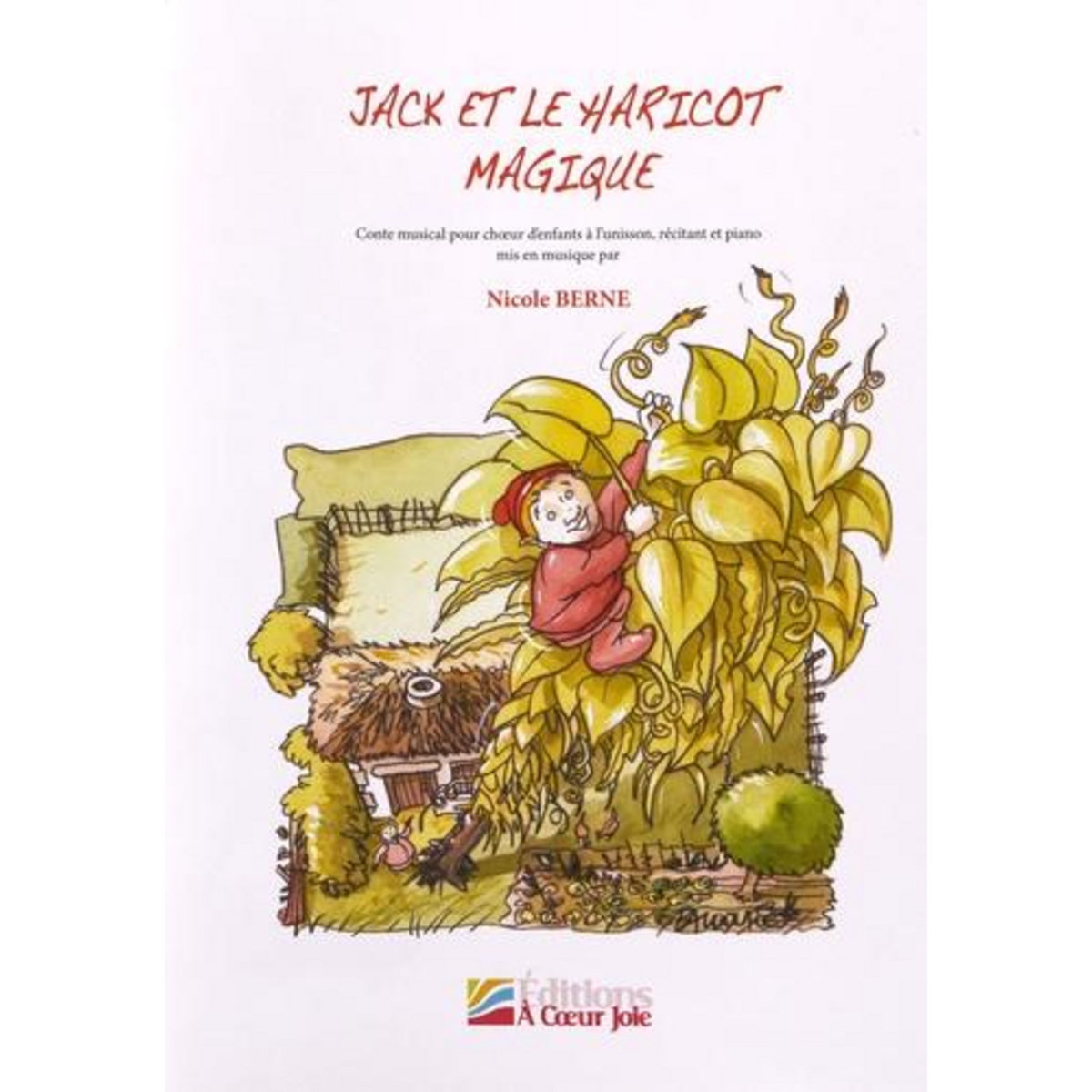 JACK ET LE HARICOT MAGIQUE. CONTE MUSICAL POUR CHOEUR D'ENFANTS A L'UNISSON, RECITANT ET PIANO, Berne Nicole