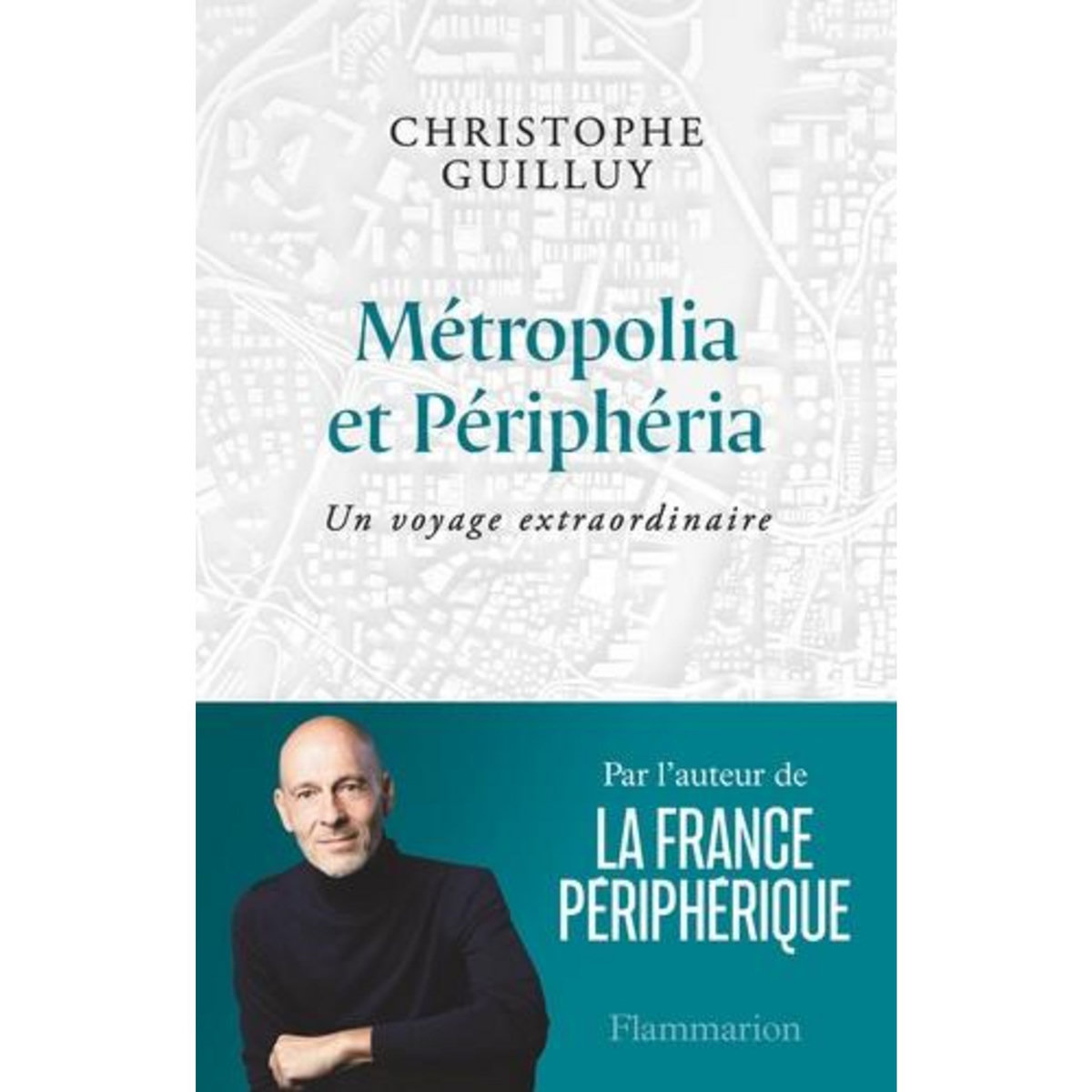METROPOLIA ET PERIPHERIA. UN VOYAGE EXTRAORDINAIRE, Guilluy Christophe