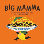 BIG MAMMA. LES 150 MEILLEURES RECETTES DE PATES ITALIENNES, Big Mamma