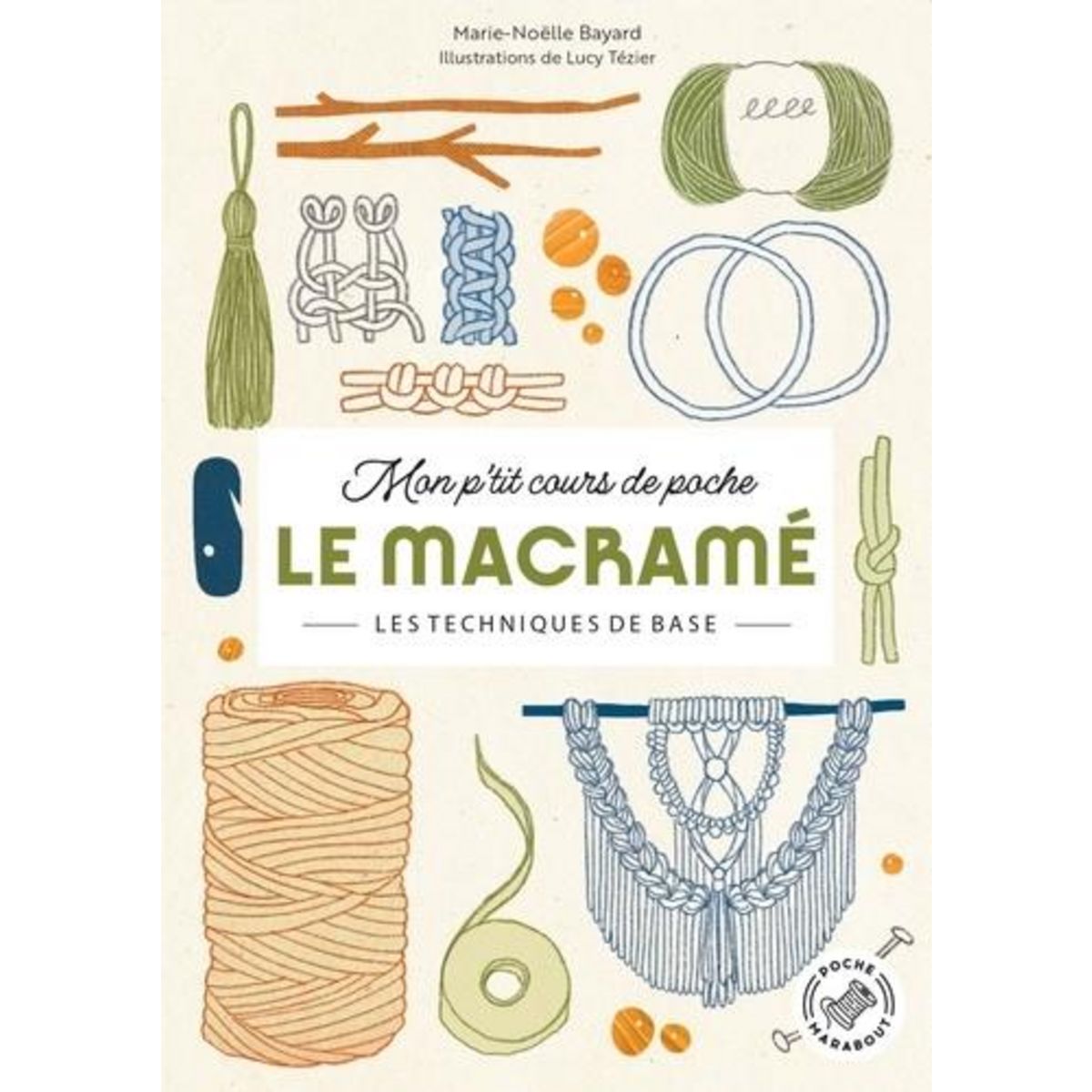 LE MACRAME. LES TECHNIQUES DE BASE, Bayard Marie-Noëlle