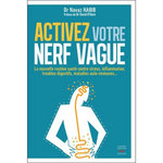 ACTIVEZ VOTRE NERF VAGUE. CONTRE LE STRESS, L'INFLAMMATION, LES TROUBLES DIGESTIFS, LES MALADIES AUTO-IMMUNES, Habib Navaz