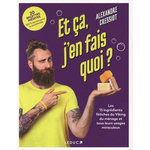 ET CA, J'EN FAIS QUOI ? LES 15 INGREDIENTS FETICHES DU VIKING DU MENAGE ET TOUS LEURS USAGES MIRACULEUX, Cressiot Alexandre