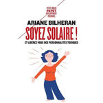 SOYEZ SOLAIRE ! ET LIBEREZ-VOUS DES PERSONNALITES TOXIQUES, Bilheran Ariane