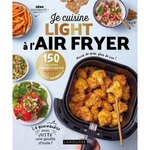 JE CUISINE LIGHT A L'AIR FRYER. 150 RECETTES CROUSTILLANTES HYPER SAINES, Dubois Pauline