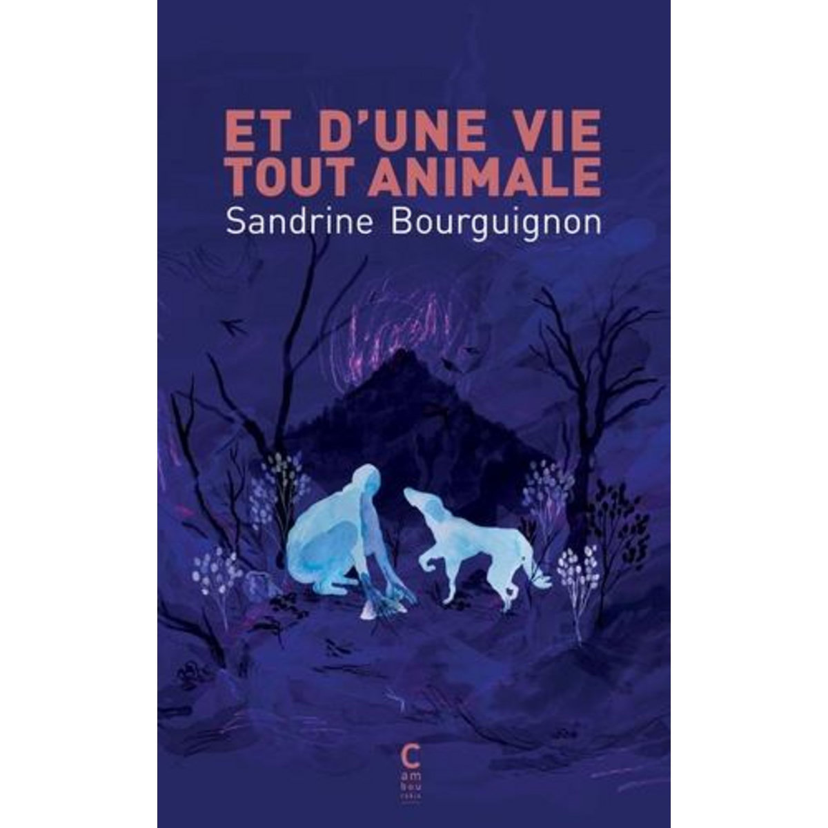 ET D'UNE VIE TOUT ANIMALE, Bourguignon Sandrine