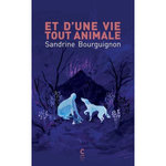 ET D'UNE VIE TOUT ANIMALE, Bourguignon Sandrine