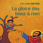 LA GLOIRE DES BONS A RIEN. PETIT GUIDE A L'USAGE DES CATHOS DECOURAGES, Détoc Sylvain