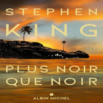 PLUS NOIR QUE NOIR, King Stephen