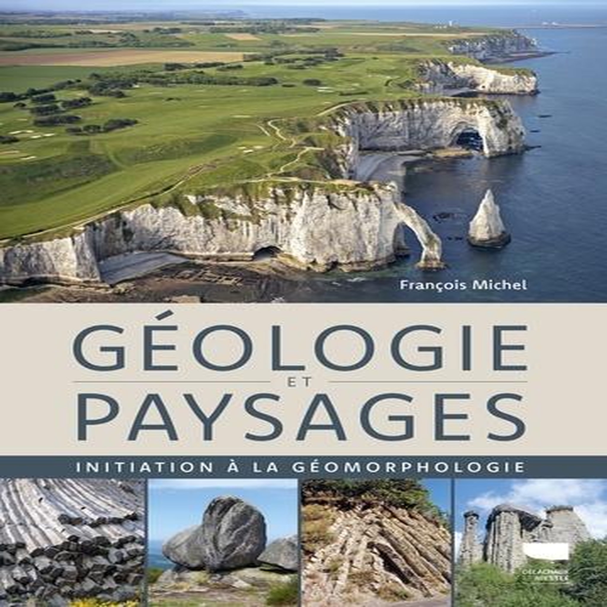 GEOLOGIE ET PAYSAGES. INITIATION A LA GEOMORPHOLOGIE, Michel François