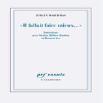 IL FALLAIT FAIRE MIEUX... . ENTRETIENS AVEC STEFAN MULLER-DOOHM ET ROMAN YOS, Habermas Jürgen